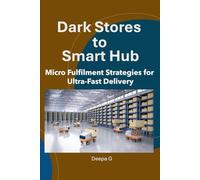 Dark Stores to Smart Hubs: Micro Fulfilment Strategies for Ultra-Fast Delivery