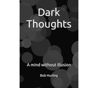 Dark Thoughts: A mind without illusion