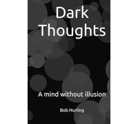 Dark Thoughts: A mind without illusion