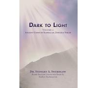 Dark to Light Volume 2: Ancient Codes of Kabbalah, Zohar and Torah