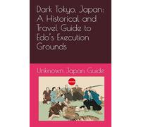 Dark Tokyo, Japan: A Historical and Travel Guide to Edo’s Execution Grounds