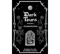 Dark Tours Volume 1: Cemeteries: Puzzles for the morbidly curious