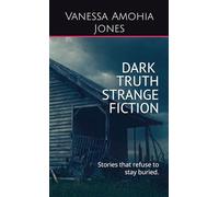 Dark Truth Strange Fiction: Stories that refuse to stay buried.