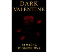 Dark Valentine: 52 Weeks. 52 Obsessions.