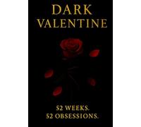 Dark Valentine: 52 Weeks. 52 Obsessions.