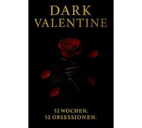 Dark Valentine: 52 Wochen. 52 Obsessionen.