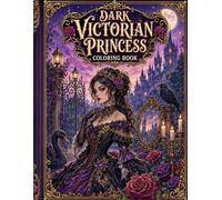 Dark Victorian Princess Coloring Book: Bold and Easy Gothic Princess Coloring Pages for Adults, Featuring Elegant Victorian Dresses, Moonlit Castles, ... Gardens, and Dark Romantic Fantasy Scenes