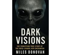 Dark Visions: The Terrifying True Story of the Ariel School UFO Encounter