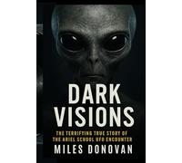 Dark Visions: The Terrifying True Story of the Ariel School UFO Encounter