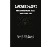 Dark Web Shadows: Cybercrimes and the Hidden World of Hackers