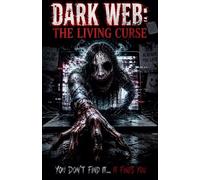 Dark Web: The Living Curse You Don't Find It... It Finds You