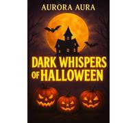 Dark Whispers of Halloween: A Paranormal Horror Thriller of Raven’s Hollow and the Blood Moon Curse: Supernatural Suspense with Witches, Shadow Cults, and Haunted Secrets