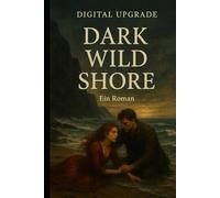 Dark Wild Shore: Ein Roman: Eine packende Geschichte über Liebe, Verrat und Überleben am Rande des Meeres