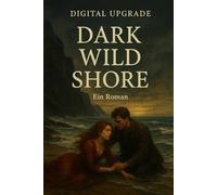 Dark Wild Shore: Ein Roman: Eine packende Geschichte über Liebe, Verrat und Überleben am Rande des Meeres