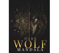 Dark Wolf Mandala Coloring Book: 30 Intricate Wolf Designs for Relaxation, Stress Relief and Creative Focus