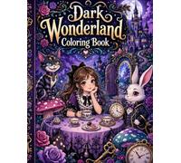 Dark Wonderland Coloring Book: Bold and Easy Dark Fantasy Coloring Pages for Adults, Featuring Mysterious Keys, Clocks, Tea Parties, Striped Cats, ... Roses, Castles, and Magical Wonderland Scenes