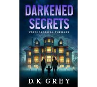 DARKENED SECRETS: Paranormal & Supernatural Psychological Horror Thriller of Cursed Bloodlines, Ghostly Whispers, ESP Visions, Occult Mysteries, and a Deadly Inheritance That Won't Stay Buried