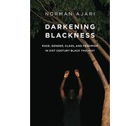 Darkening Blackness: Race, Gender, Class, and Pessimism in 21st-Century Black Thought