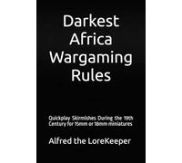 Darkest Africa Wargaming Rules: Quickplay Skirmishes During the 19th Century for 15mm or 18mm miniatures