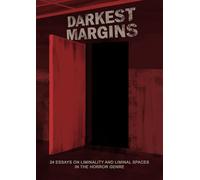 Darkest Margins: 24 Essays on Liminality and Liminal Spaces in the Horror Genre