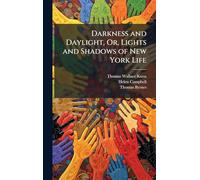 Darkness and Daylight, Or, Lights and Shadows of New York Life