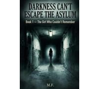 Darkness Can't Escape the Asylum: Book One: The Girl Who Couldn't Remember