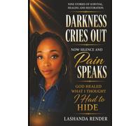 Darkness Cries Out Now Silence and Pain Speaks: God Healed What I Thought I Had to Hide