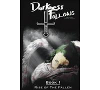 Darkness Follows Book 1: Rise of The Fallen