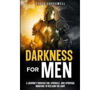 Darkness For Men: A Journey Through Sin, Struggle, and Spiritual Warfare to Reclaim the Light