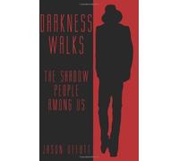 Darkness Walks: The Shadow People Among Us by Jason Offutt (2009-04-27)