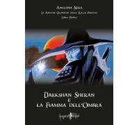 Darkshan Sheran e la fiamma dell'ombra. Le antiche cronache delle razze perdute. Libro primo