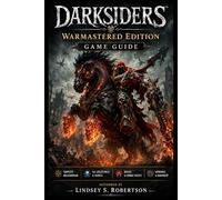 Darksiders: Warmastered Edition Game Guide: The Definitive Horseman’s Path Through Fire, Vengeance, and Redemption