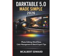 DARKTABLE 5.0 MADE SIMPLE 2026: Photo Editing Workflow, Color Management & Batch Export Tips