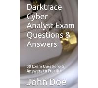 Darktrace Cyber Analyst Exam Questions & Answers: 88 Exam Questions & Answers to Practice