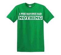 Darkwear Maglietta divertente con scritta in inglese "A Wise Man Once Said Nothing" (lingua italiana non garantita), T-shirt Verde Irlandese Stampa Bianca, L