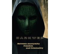 DarkWeb: Between Anonymity, Freedom and Criminality