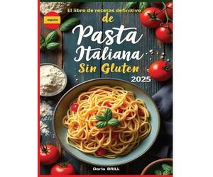 Darla Brill Aut El libro de recetas definitivo de pasta italiana sin (Tascabile)