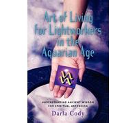 Darla Cody Art of Living for Lightworkers in the Aquarian Age (Tascabile)