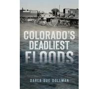 Darla Sue Dollman Colorado's Deadliest Floods (Tascabile)