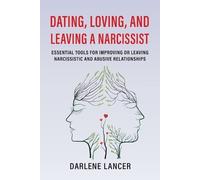 Darlene A Lancer Dating, Loving, and Leaving a Narcissist (Tascabile)
