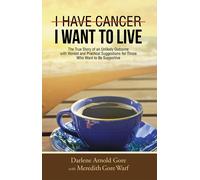 Darlene Arnold Gore I Have Cancer. I Want to Live. (Tascabile)