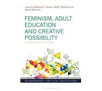 Darlene E. Clover Feminism, Adult Education and Creative Possibility (Tascabile)
