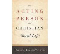 Darlene Fozard Weaver The Acting Person and Christian Moral Life (Tascabile)