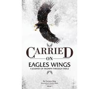 Darlene King Kwame Gilbert CARRIED on EAGLES WINGS (Tascabile)