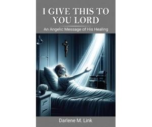 Darlene M Link I Give This To You Lord (Copertina rigida)