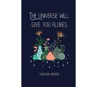 Darlene Moreno The Universe will give you Flores (Tascabile)