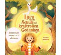 Darline Waschat LUCA UND DIE SCHULE DER KRAFTVOLLEN GEDANKEN: Ein Bu (Tascabile)