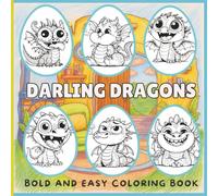 Darling Dragons: 25 Bold & Easy Dragon Designs for Relaxing Coloring Fun - Perfect for Kids, Teens & Adults | Large 8.5 x 8.5 Inch Pages
