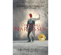 Darling Narcissus: A Journey from the Narcissist’s Grip, Back to Yourself