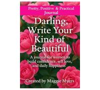 Darling, Write Your Kind of Beautiful: A journal for women to build confidence, self love, and daily happiness